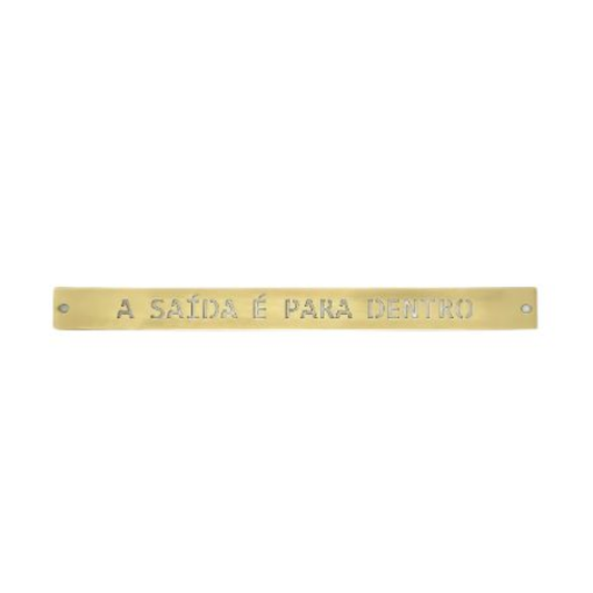 Placa Decorativa em Latão " A Saida é Para Dentro "